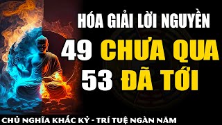 Cổ Nhân ÁM CHỈ Điều Gì Về Câu Nói quot49 Chưa Qua 53 Đã Tớiquot  Sự Thật Đằng Sau Câu Nói Vận Hạn Này [upl. by Laroc]