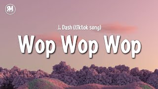 wop wop wop tiktok song  J Dash lyrics [upl. by Hatti49]