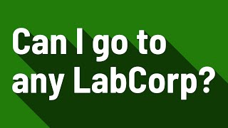 Can I go to any LabCorp [upl. by Lorelie]