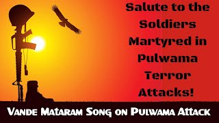 Vande Mataram Song on Pulwama Attack  Desh Bhakti Song  Pulwama Attack Vande Mataram Song [upl. by Flaherty]