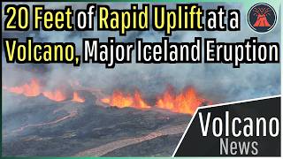 This Week in Volcano News 20 Feet of Uplift at a Dangerous Volcano Major Iceland Eruption [upl. by Eustatius]