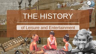 The History of Leisure and Entertainment [upl. by Sorci]