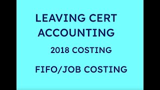 2018 FIFO  JOB COSTING COSTING  LEAVING CERT ACCOUNTING [upl. by Rehttam504]