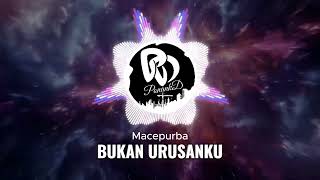 Bukan Urusanku  Macepurba remix [upl. by Parrott]