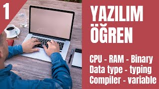 Yazılım nasıl öğrenilir Ders 1  Bilgisayar nasıl çalışır  Data tipleri  değişkenler  typing [upl. by Ailic]