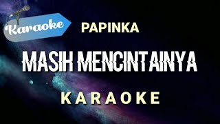 Karaoke MASIH MENCINTAINYA jika teringat tentang dirimu berlinang air mataku  Papinka  Karaoke [upl. by Neehar]