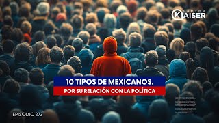 10 Tipos de Mexicanos por su Relación con la Política Episodio 273 [upl. by Ariec]