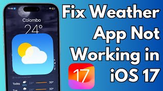 How To Fix iPhone Weather App Not Working in iOS 17 [upl. by Mcquade908]