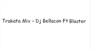 Trakata mix  Dj Bellacon Ft Blaster [upl. by Avra831]