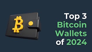 Top 3 Bitcoin Wallets for 2024 [upl. by Attela717]