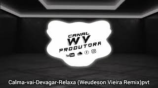 CalmavaiDevagarRelaxa Weudeson Vieira Remixpvt [upl. by Haelem]