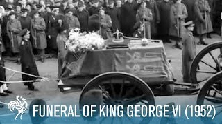 The Last Journey Funeral Of King George VI 1952  British Pathé [upl. by Alyahc]