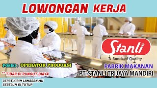 LOWONGAN KERJA PABRIK MAKANAN PT STANLI TRIJAYA MANDIRI POSISI OPERATOR PRODUKSI [upl. by Ursa688]