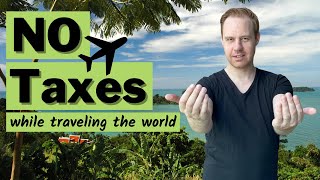 How to Pay Zero Tax While Traveling the World [upl. by Nance]