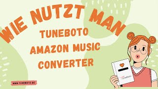 Tutorial Wie nutzt man TuneBoto Amazon Music Converter  Neu [upl. by Yuji]