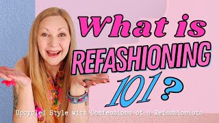 What is Refashioning 101 [upl. by Akimot]