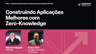 FEBRABAN TECH 2024  Construindo Aplicações Melhores com ZeroKnowledge [upl. by Ahseya413]