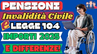 🔴PENSIONI 👉INVALIDI CIVILI E LEGGE 104 DIFFERENZE E IMPORTI 2025 [upl. by Ronica]