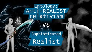 Ontology AntiRealist relativism vs Sophisticated Realism Ep 74 [upl. by Ilil]