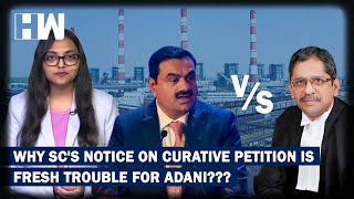 Why Is SC Taking Up Curative Petition Against Adani Group 2 Years After Giving Relief Arun Mishra [upl. by Eitsirhc]