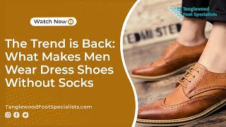 The Trend is Back What Makes Men Wear Dress Shoes Without Socks [upl. by Ivers]