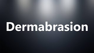 Dermabrasion  Medical Definition and Pronunciation [upl. by Thalia733]