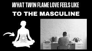 How the Divine Masculine Feels Twin Flame Love Differently [upl. by Tnilf]