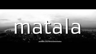 How to pronounce matala in Spanish [upl. by Aneetsirhc448]