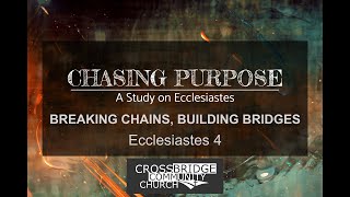 Chasing Purpose Breaking Chains Building Bridges Ecc 4 [upl. by Gambell]