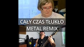 CAŁY CZAS TŁUKŁO Metal Remix remix calyczastluklo metal [upl. by Nuahs]