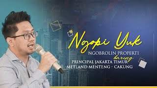 NGOPI  Ngobrol Properti Bareng Principal Jakarta Timur  Metland Menteng  Cakung [upl. by Auqeenwahs]