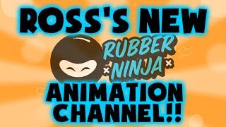 Rosss NEW Animation Channel RUBBERNINJA [upl. by Yahc]