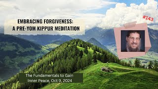 Embracing Forgiveness A PreYom Kippur Meditation Inner Peace 143 [upl. by Anisamoht580]