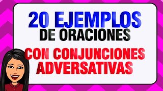 20 ORACIONES CON CONJUNCIONES ADVERSATIVAS [upl. by Bambie481]