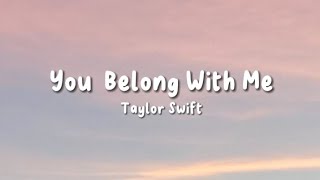 You Belong With Me  Taylor Swift  Lyrics [upl. by Imeaj529]