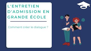 Lentretien dadmission en Grande Ecole  comment créer le dialogue [upl. by Aggie]