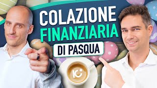 MERCATI INARRESTABILI COLAZIONE FINANZIARIA SPECIALE PASQUA [upl. by Lodie]