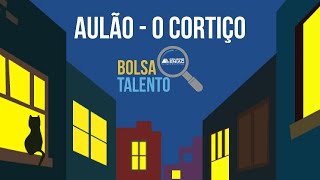 AULÃO  O CORTIÇO BolsaTalento [upl. by Nosduj40]