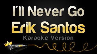 Erik Santos  Ill Never Go Karaoke Version [upl. by Yarw370]