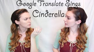 Google Translate Sings Cinderella [upl. by Nomolos]