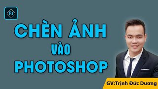 Cách thêm chèn Hình Ảnh vào Photoshop đúng nhất  Thành công ngay lần đầu [upl. by Phipps]