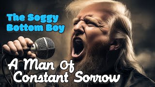 Man of Constant Sorrow Donald Trump Song Parody [upl. by Beora]