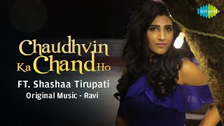 Chaudhvin Ka Chand Ho  Shashaa Tirupati  Official Cover Song [upl. by Nitsu219]