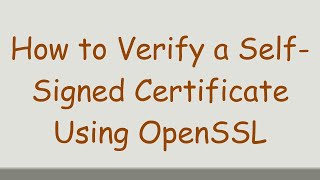 How to Verify a SelfSigned Certificate Using OpenSSL [upl. by Heddy333]