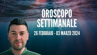 OROSCOPO SETTIMANALE 26 FEBBRAIO  03 MARZO 2024 [upl. by Tally]