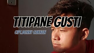 TITIPANE GUSTI CIPT DENNY CAKNAN [upl. by Ylatfen]