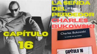 La Senda del Perdedor Charles Bukowski  CAPÍTULO 16  Audiolibro [upl. by Ablasor997]