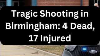 Tragic Shooting in Birmingham 4 Dead 17 Injured breakingnews [upl. by Jayme]