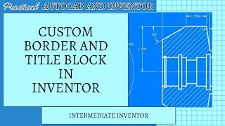 Autodesk Inventor Custom Borders and Title Blocks [upl. by Mcnully137]