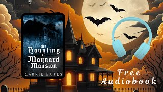 Free Full Length Haunted House Audiobook  The Haunting of Maynard Mansion by Carrie Bates [upl. by Higginbotham]